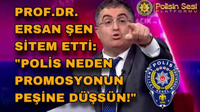 Prof.Dr. Ersan Şen’den Sitem: Polis Neden Banka Promosyonunun Peşine Düşsün!