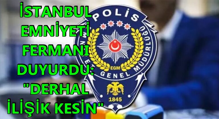 İstanbul Emniyetinden Sabah Fermanı: “İlişikleri Derhal Kesin!”