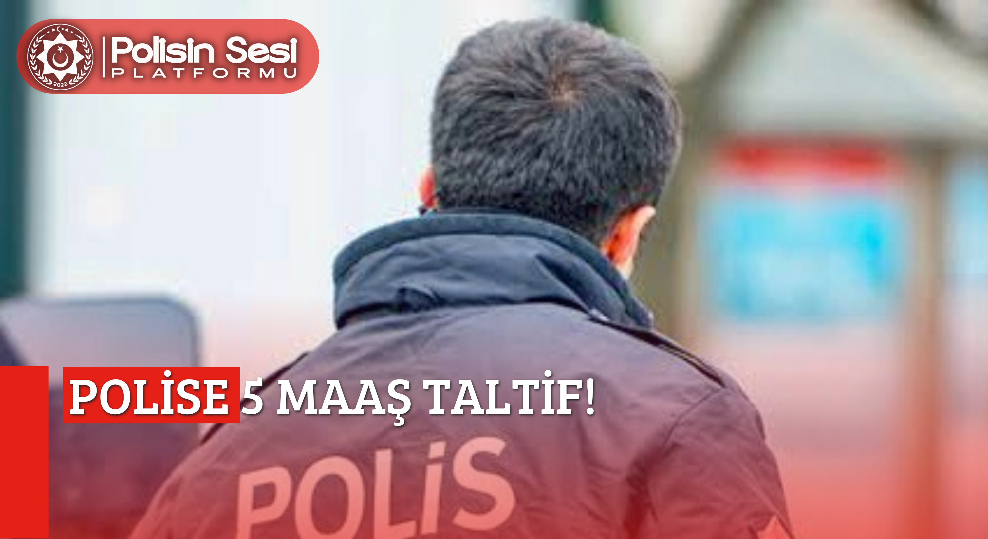 POLİSE 5 MAAŞ TALTİF !