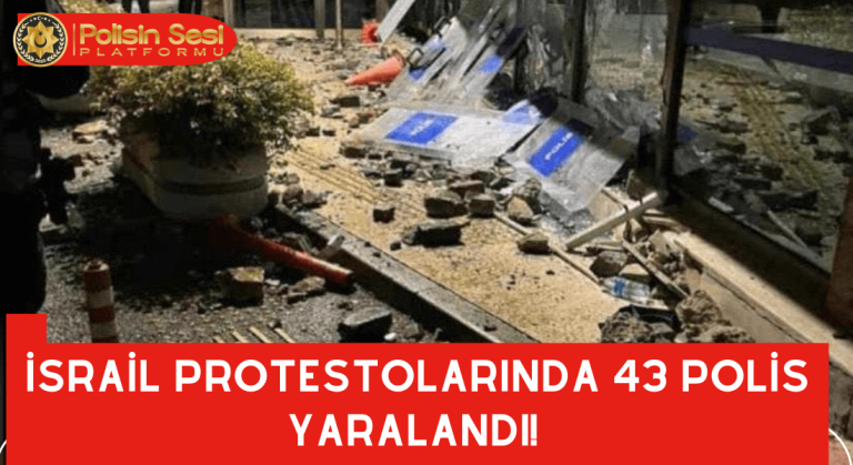 İSRAİL PROTESTOLARINDA 43 POLİS YARALANDI!